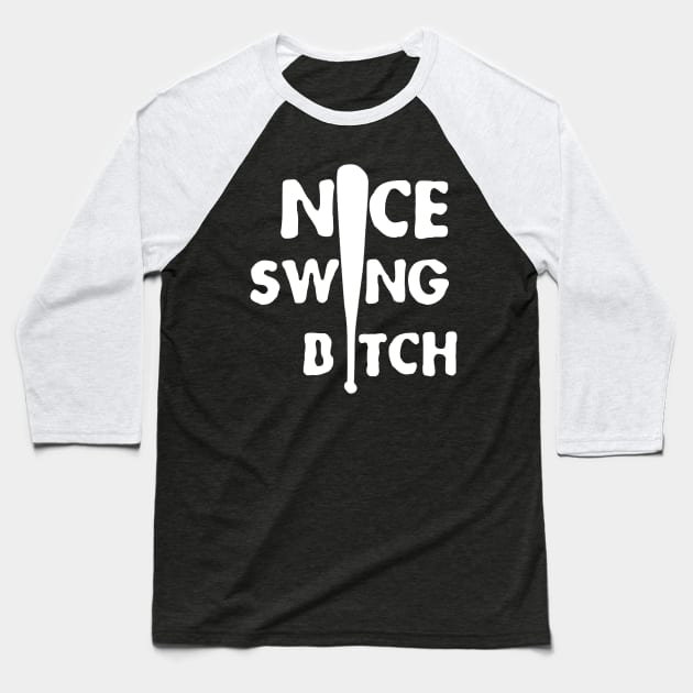 nice swing b*tch Baseball T-Shirt by itacc